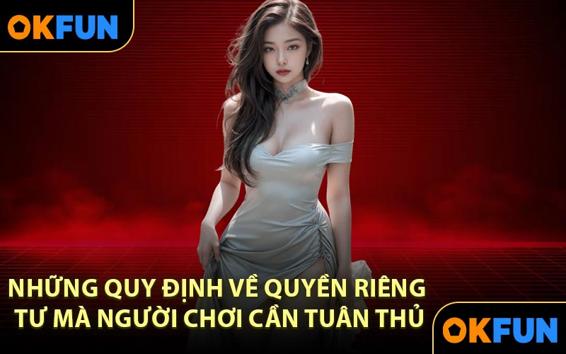 Những quy định về quyền riêng tư mà người chơi cần tuân thủ