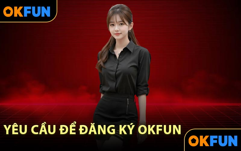 Yêu cầu để đăng ký OKFUN