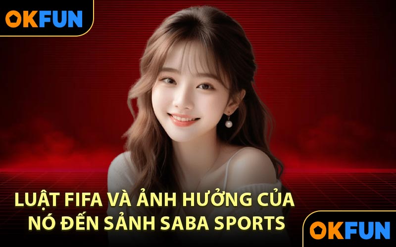 Luật FIFA và ảnh hưởng của nó đến sảnh Saba Sports
