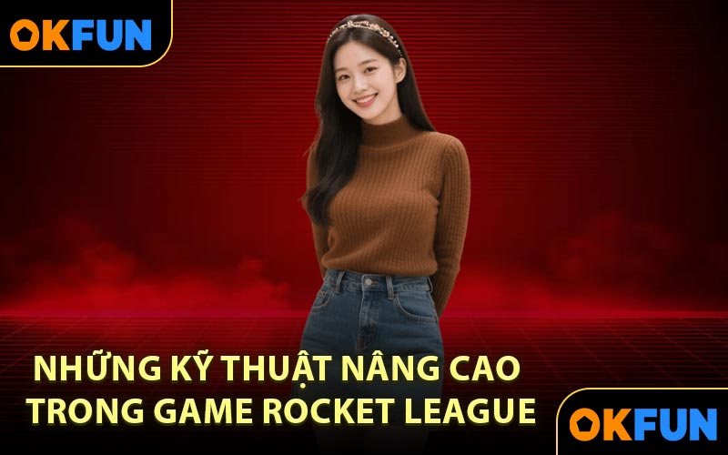 Những kỹ thuật nâng cao trong Game Rocket League