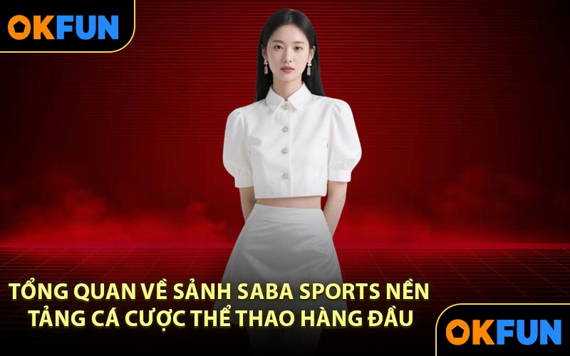 Tổng quan về sảnh Saba Sports nền tảng cá cược thể thao hàng đầu